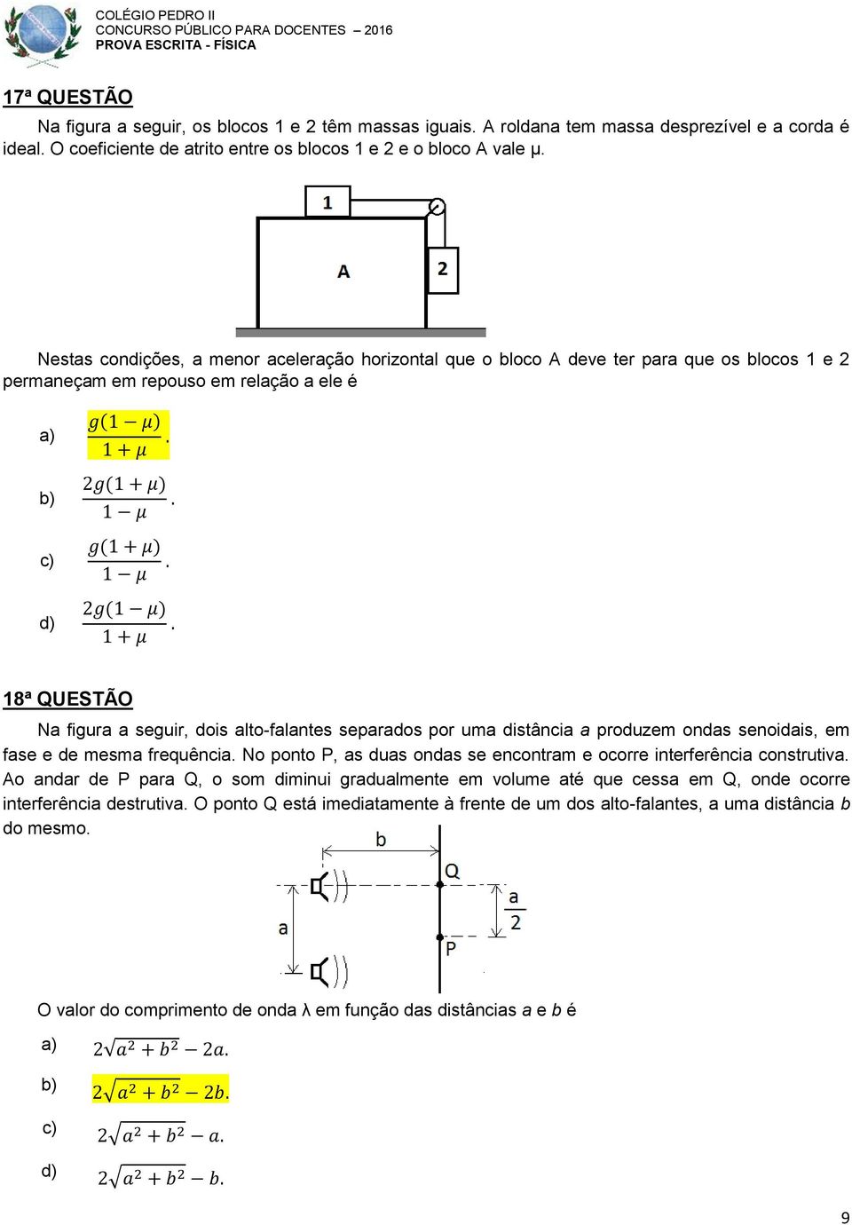 separados por uma distância a produzem ondas senoidais, em fase e de mesma frequência. No ponto P, as duas ondas se encontram e ocorre interferência construtiva.