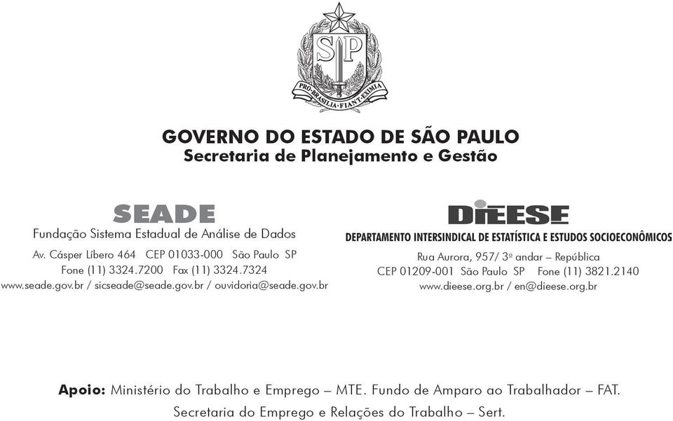 gov.br Rua Aurora, 957/ 3 o andar República CEP 01209-001 São Paulo SP Fone (11) 3821.2140 www.dieese.org.