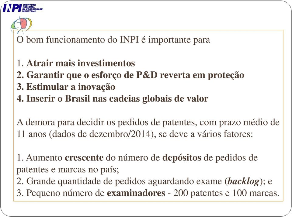 Inserir o Brasil nas cadeias globais de valor A demora para decidir os pedidos de patentes, com prazo médio de 11 anos (dados de