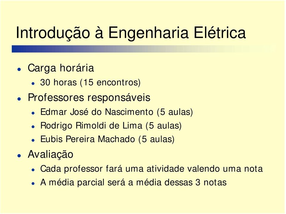 de Lima (5 aulas) Eubis Pereira Machado (5 aulas) Avaliação Cada professor