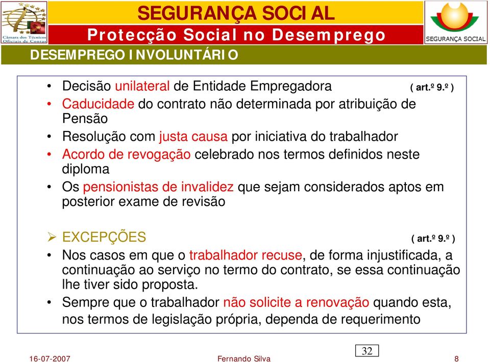 definidos neste diploma Os pensionistas de invalidez que sejam considerados aptos em posterior exame de revisão EXCEPÇÕES ( art.º 9.