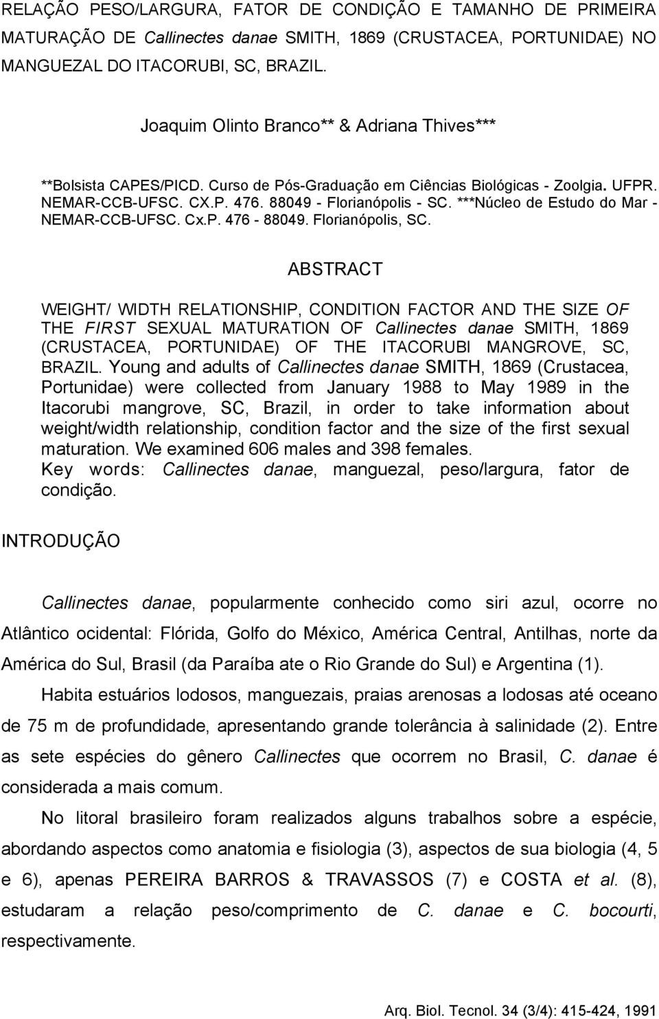 ***Núcleo de Estudo do Mar - NEMAR-CCB-UFSC. Cx.P. 476-88049. Florianópolis, SC.