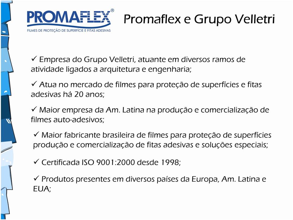Latina na produção e comercialização de filmes auto-adesivos; Maior fabricante brasileira de filmes para proteção de superfícies