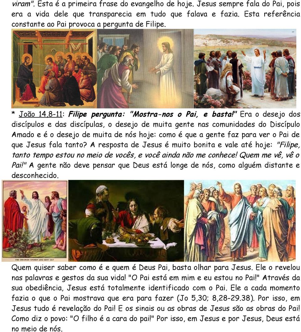 " Era o desejo dos discípulos e das discípulas, o desejo de muita gente nas comunidades do Discípulo Amado e é o desejo de muita de nós hoje: como é que a gente faz para ver o Pai de que Jesus fala