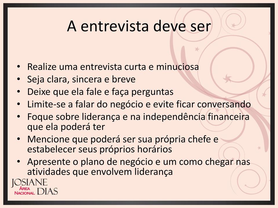 e na independência financeira que ela poderá ter Mencione que poderá ser sua própria chefe e