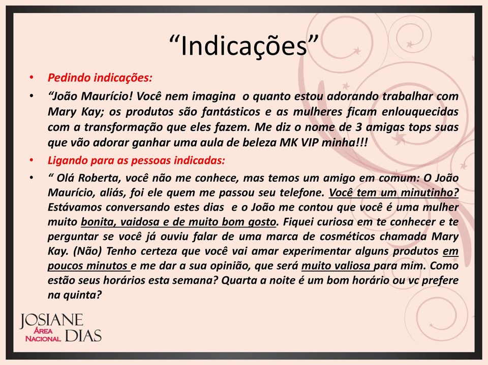 Me diz o nome de 3 amigas tops suas que vão adorar ganhar uma aula de beleza MK VIP minha!