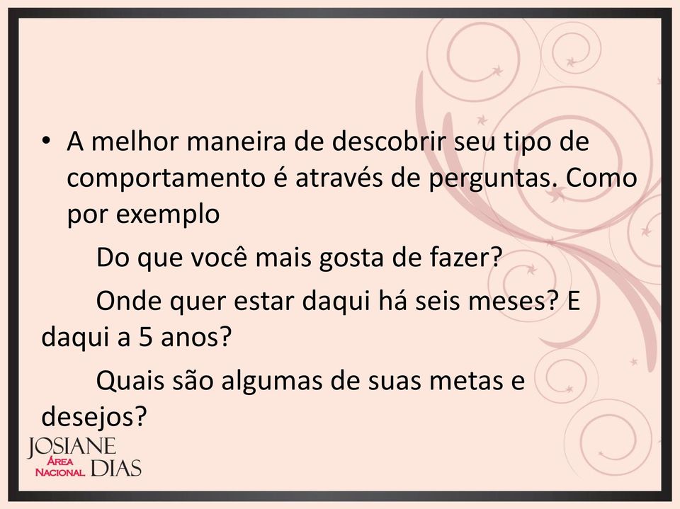 Como por exemplo Do que você mais gosta de fazer?