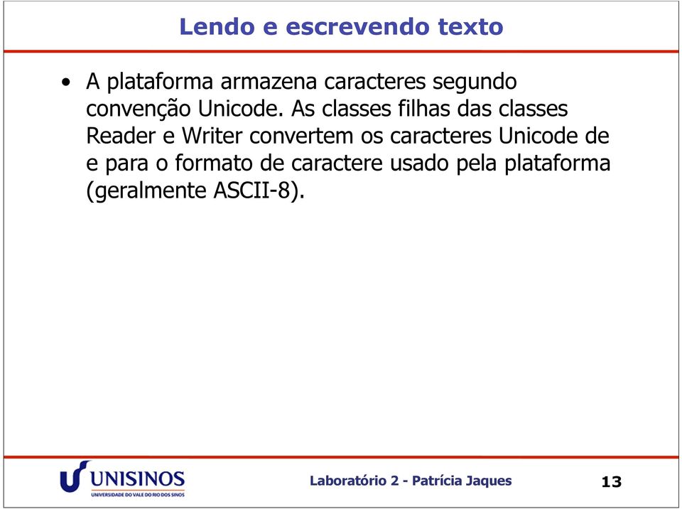 As classes filhas das classes Reader e Writer convertem os