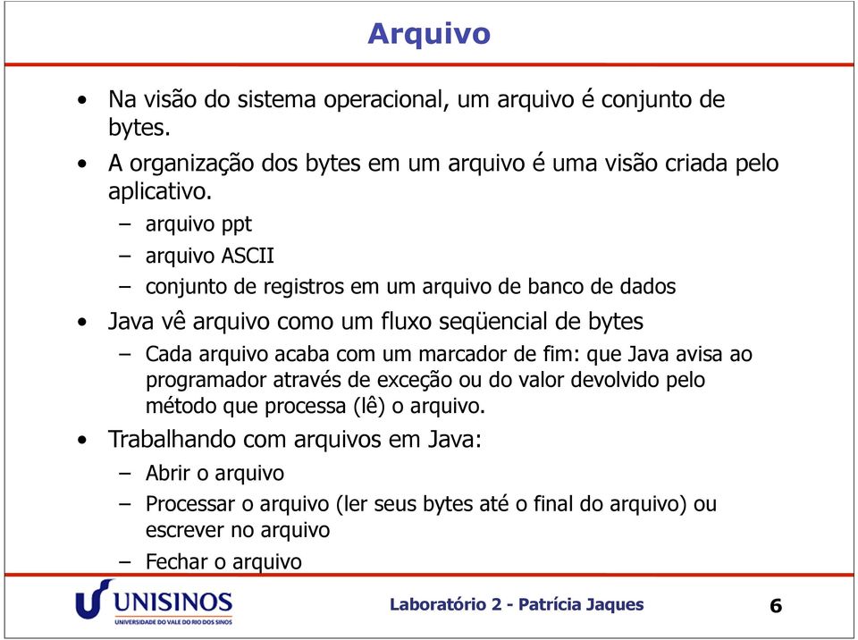 um marcador de fim: que Java avisa ao programador através de exceção ou do valor devolvido pelo método que processa (lê) o arquivo.