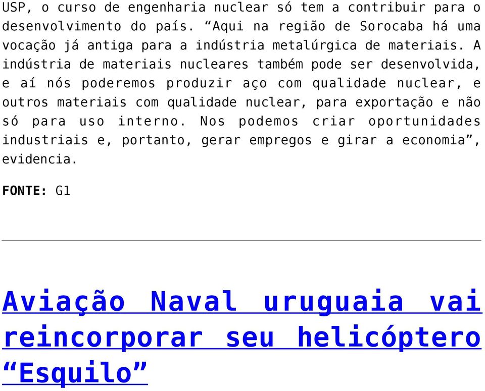 A indústria de materiais nucleares também pode ser desenvolvida, e aí nós poderemos produzir aço com qualidade nuclear, e outros materiais