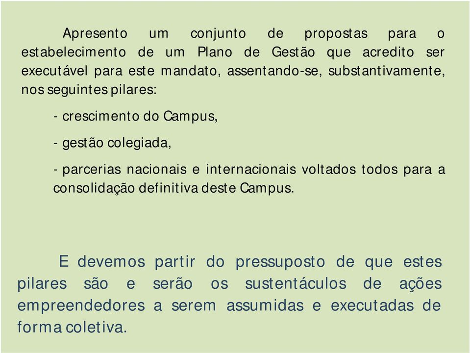 parcerias nacionais e internacionais voltados todos para a consolidação definitiva deste Campus.