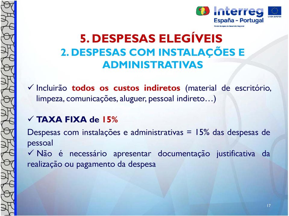 escritório, limpeza, comunicações, aluguer, pessoal indireto ) TAXA FIXA de 15% Despesas