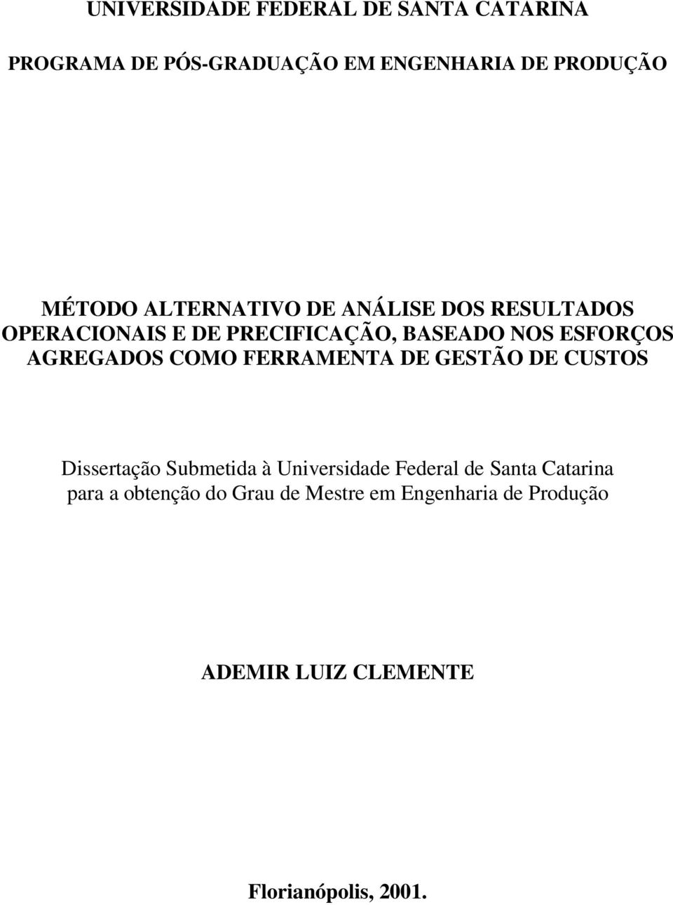 AGREGADOS COMO FERRAMENTA DE GESTÃO DE CUSTOS Dissertação Submetida à Universidade Federal de Santa