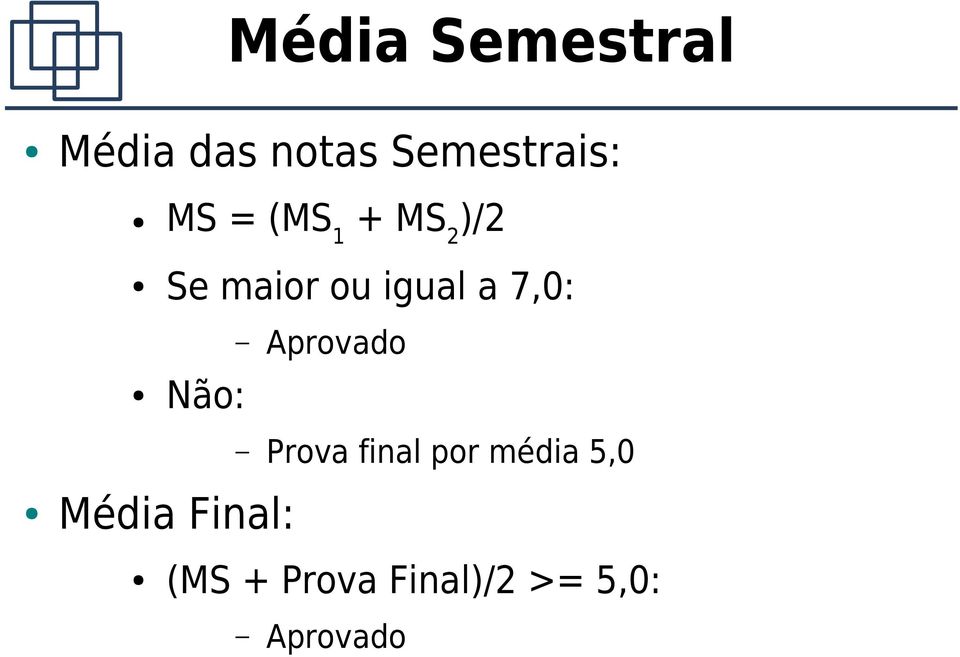 7,0: Aprovado Não: Prova final por média 5,0