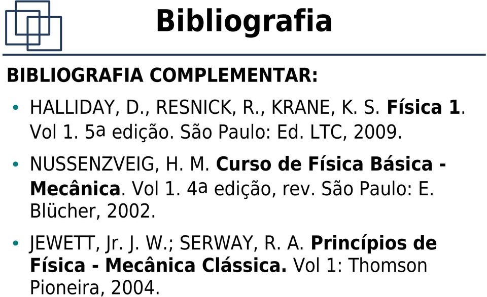 Curso de Física Básica - Mecânica. Vol 1. 4a edição, rev. São Paulo: E. Blücher, 2002.