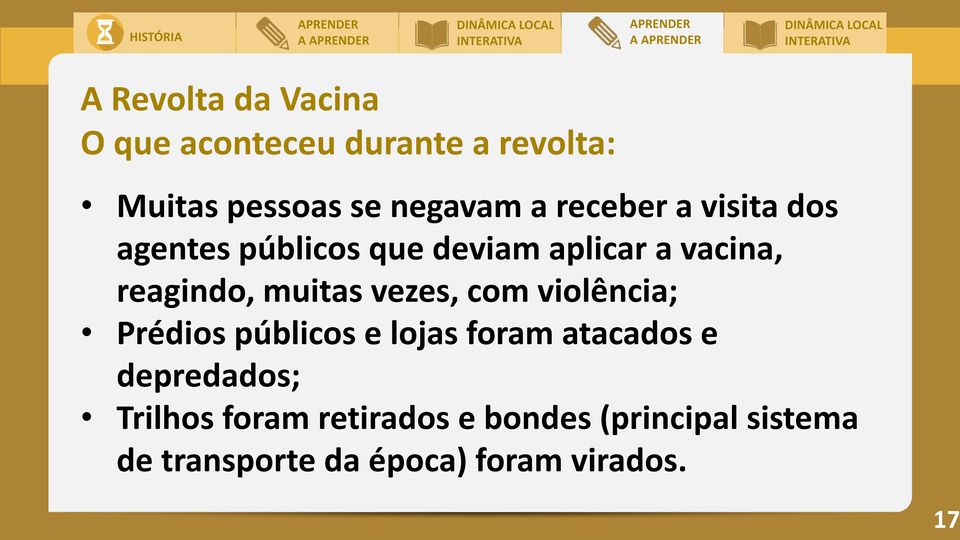 muitas vezes, com violência; Prédios públicos e lojas foram atacados e depredados;