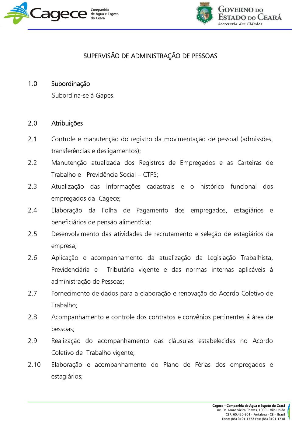 2 Manutenção atualizada dos Registros de Empregados e as Carteiras de Trabalho e Previdência Social CTPS; 2.