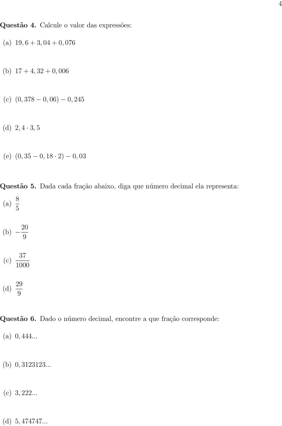 0, 45 (d), 4 3, 5 (e) (0, 35 0, 18 ) 0, 03 Questão 5.