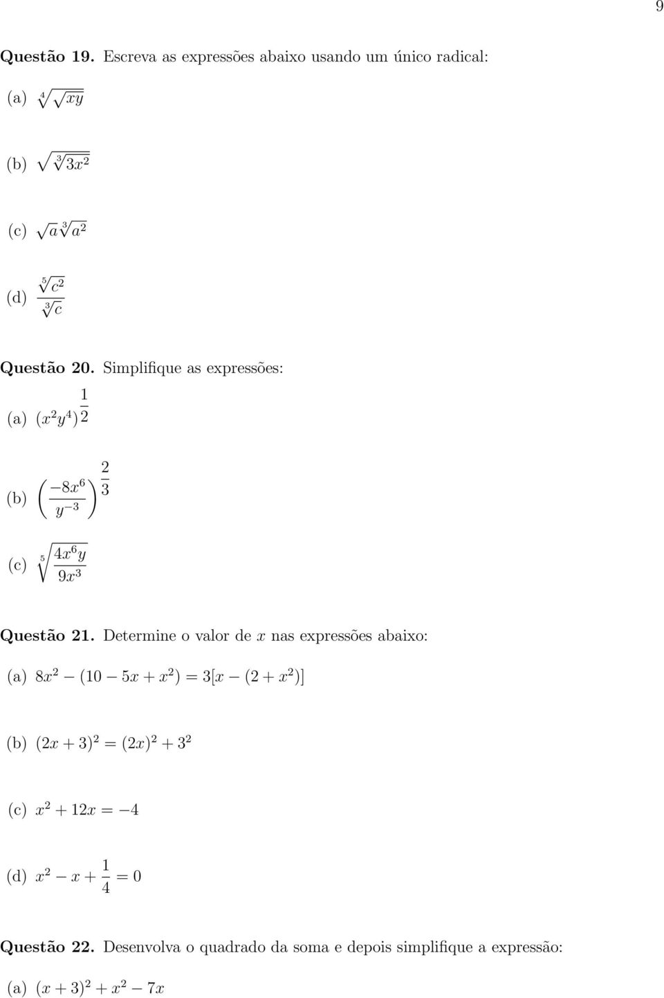 Simplifique as expressões: 1 (a) (x y 4 ) ( ) 8x 6 3 5 y 3 4x 6 y 9x 3 Questão 1.