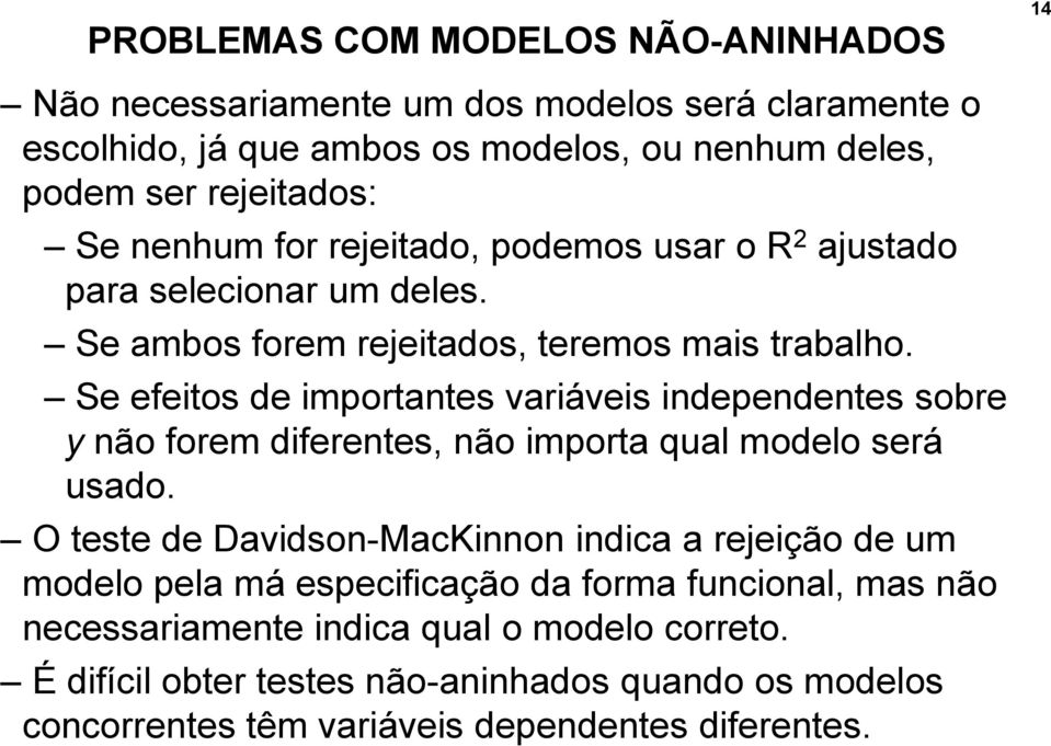 Se efeitos de importantes variáveis independentes sobre y não forem diferentes, não importa qual modelo será usado.