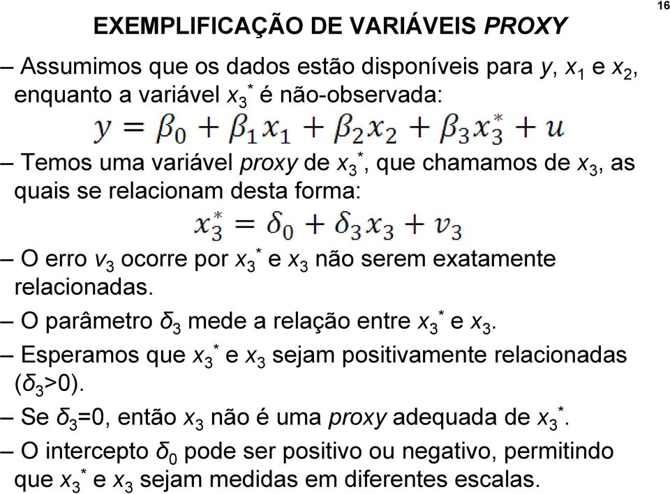 relacionadas. O parâmetro δ 3 mede a relação entre x 3* e x 3. Esperamos que x 3* e x 3 sejam positivamente relacionadas (δ 3 >0).