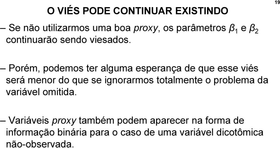 Porém, podemos ter alguma esperança de que esse viés será menor do que se ignorarmos