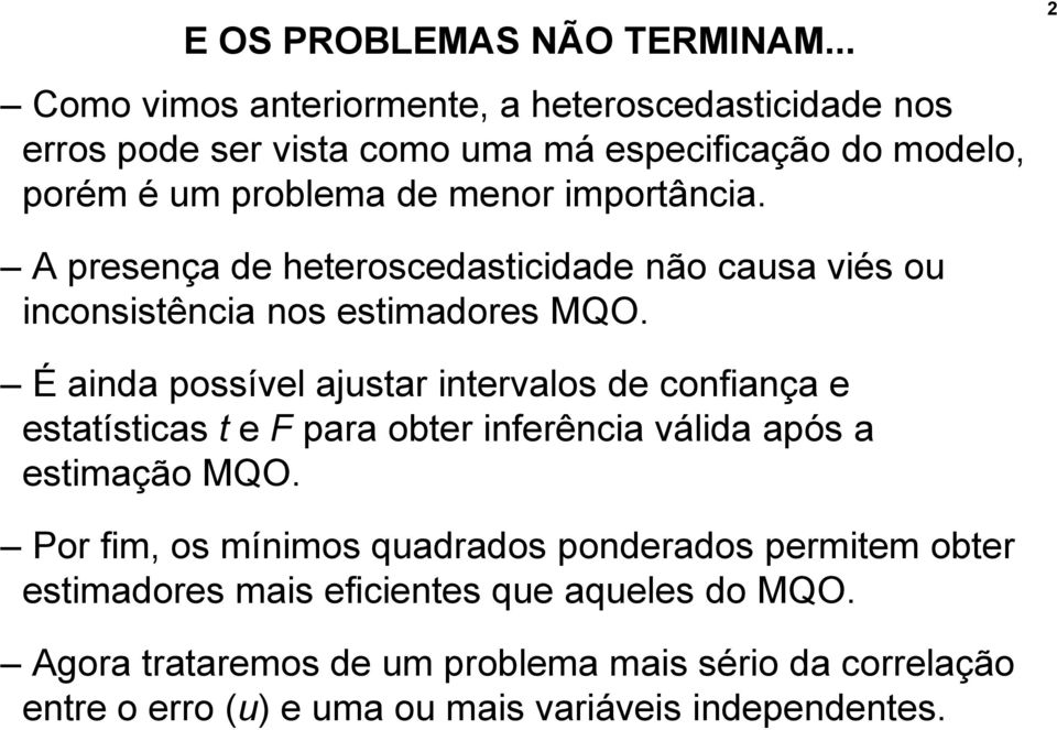 2 A presença de heteroscedasticidade não causa viés ou inconsistência nos estimadores MQO.