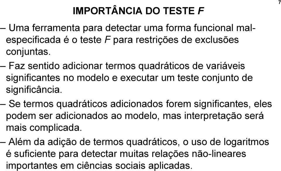 Se termos quadráticos adicionados forem significantes, eles podem ser adicionados ao modelo, mas interpretação será mais complicada.