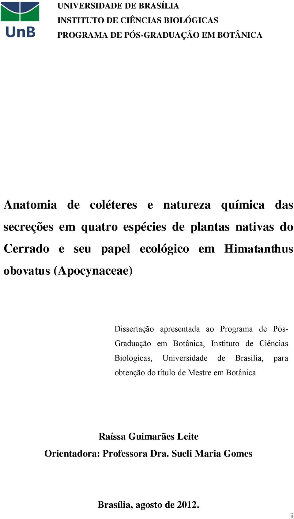 Dissertação apresentada ao Programa de Pós- Graduação em Botânica, Instituto de Ciências Biológicas, Universidade de Brasília, para