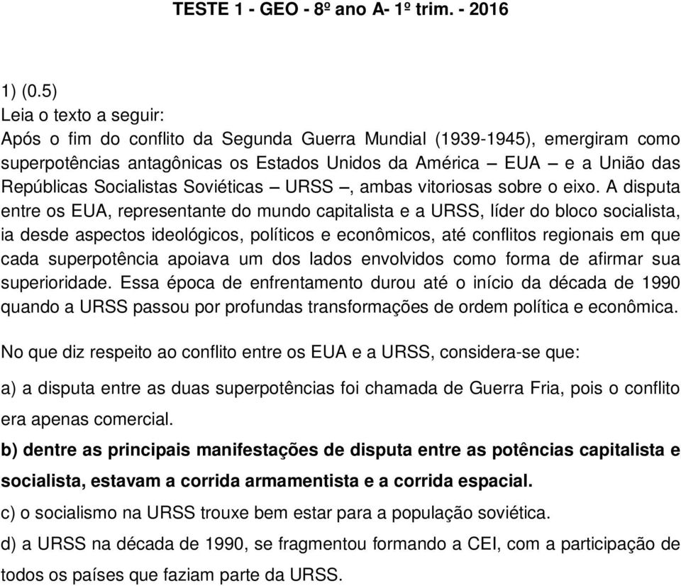 Soviéticas URSS, ambas vitoriosas sobre o eixo.