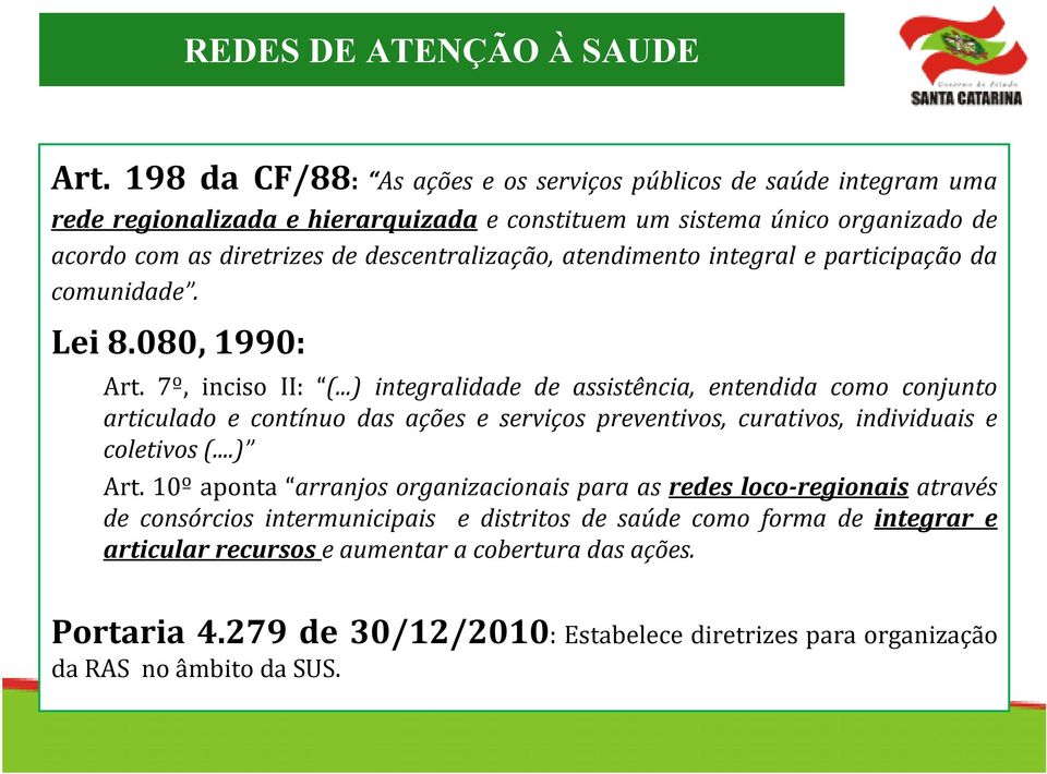 descentralização, atendimento integral e participação da comunidade. Lei 8.080, 1990: Art. 7º, inciso II: (.