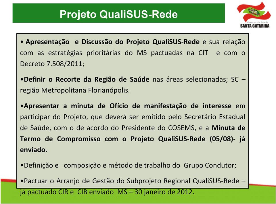 Apresentar a minuta de Ofício de manifestação de interesse em participar do Projeto, que deverá ser emitido pelo Secretário Estadual de Saúde, com o de acordo do Presidente do