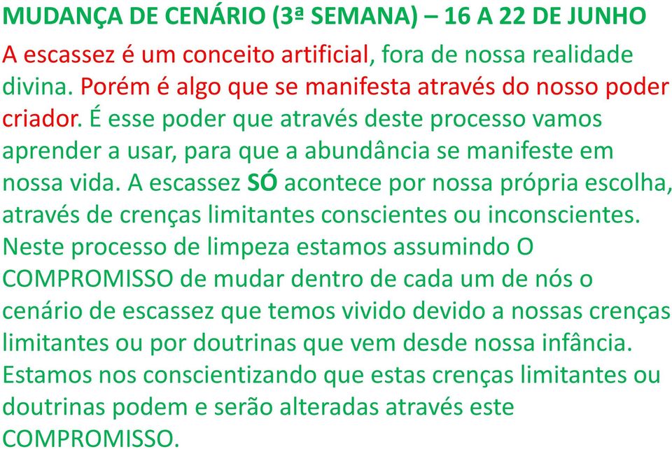 A escassez SÓ acontece por nossa própria escolha, através de crenças limitantes conscientes ou inconscientes.