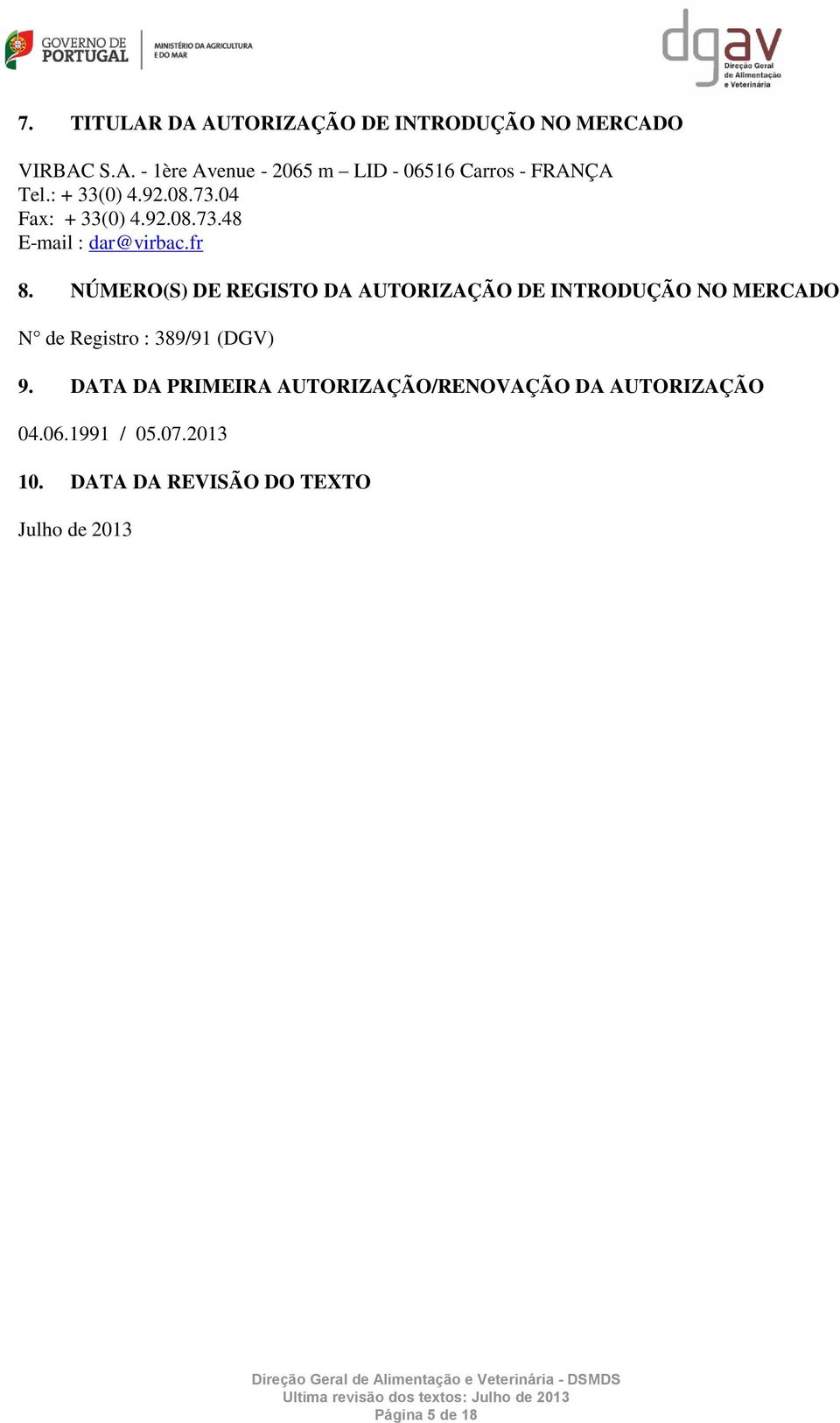 NÚMERO(S) DE REGISTO DA AUTORIZAÇÃO DE INTRODUÇÃO NO MERCADO N de Registro : 389/91 (DGV) 9.