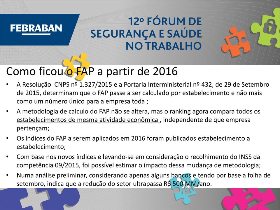 metodologia de calculo do FAP não se altera, mas o ranking agora compara todos os estabelecimentos de mesma atividade econômica, independente de que empresa pertençam; Os índices do FAP a serem