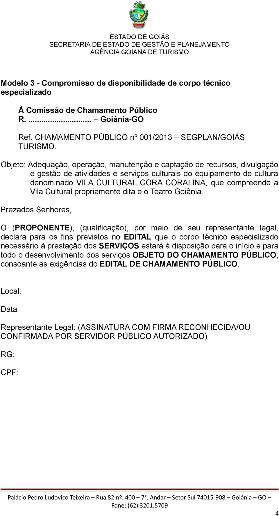 dos SERVIÇOS estará à disposição para o início e para todo o desenvolvimento dos