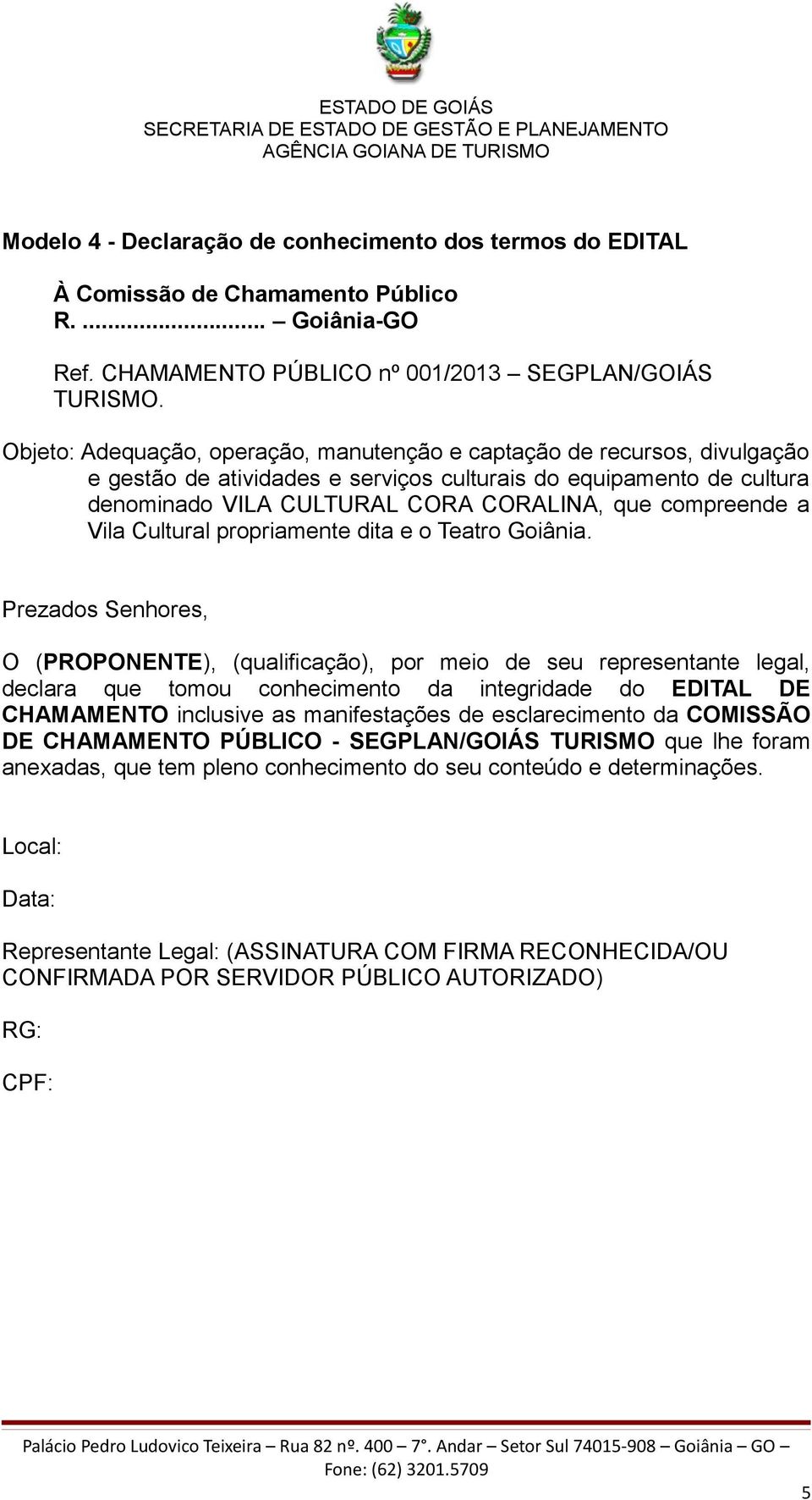 de esclarecimento da COMISSÃO DE CHAMAMENTO PÚBLICO - SEGPLAN/GOIÁS TURISMO que