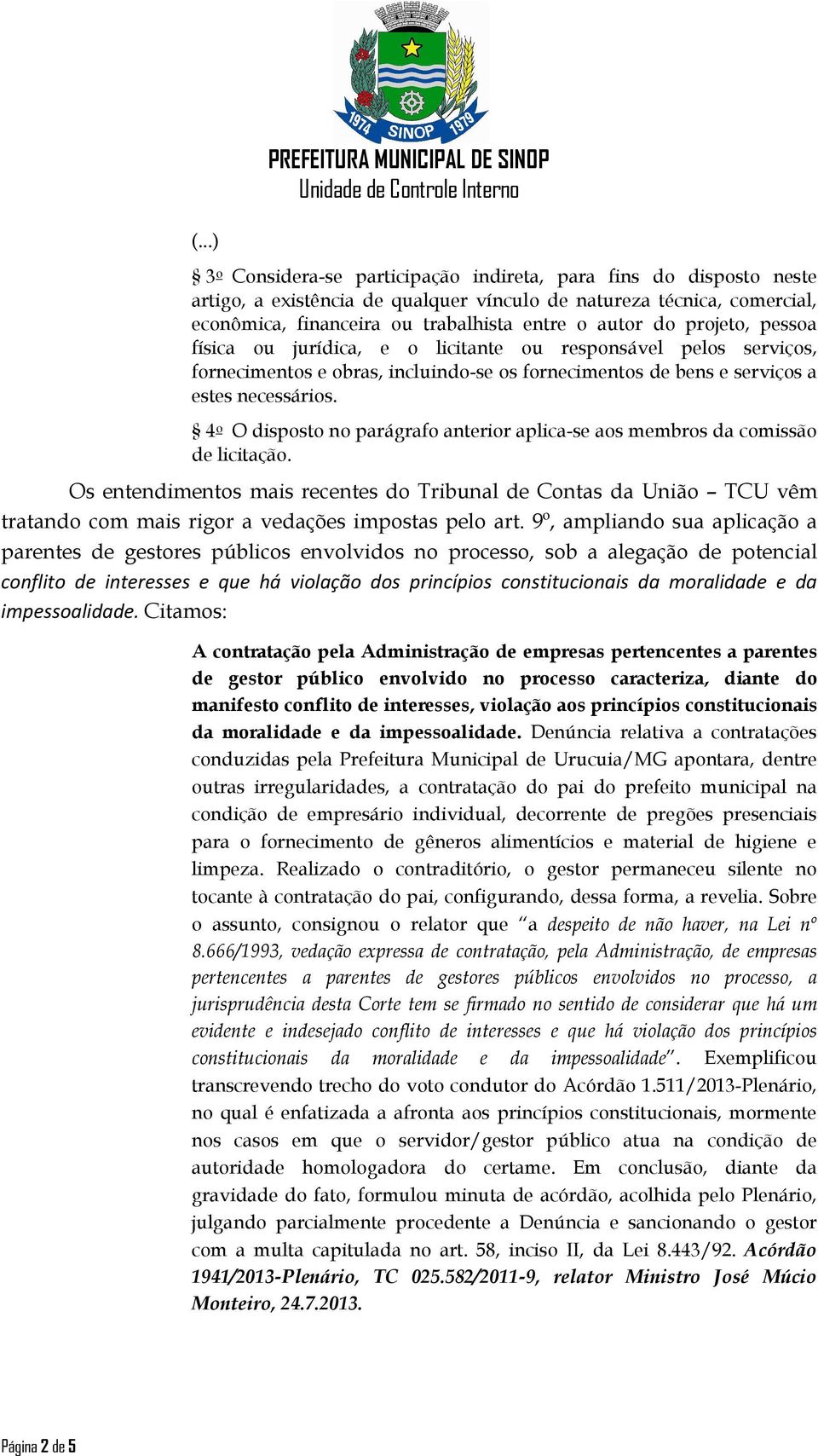 4 o O disposto no parágrafo anterior aplica-se aos membros da comissão de licitação.