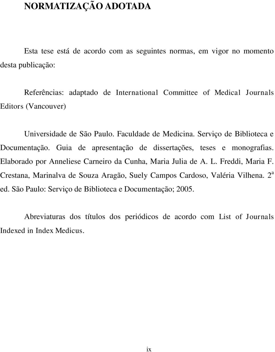 Guia de apresentação de dissertações, teses e monografias. Elaborado por Anneliese Carneiro da Cunha, Maria Julia de A. L. Freddi, Maria F.