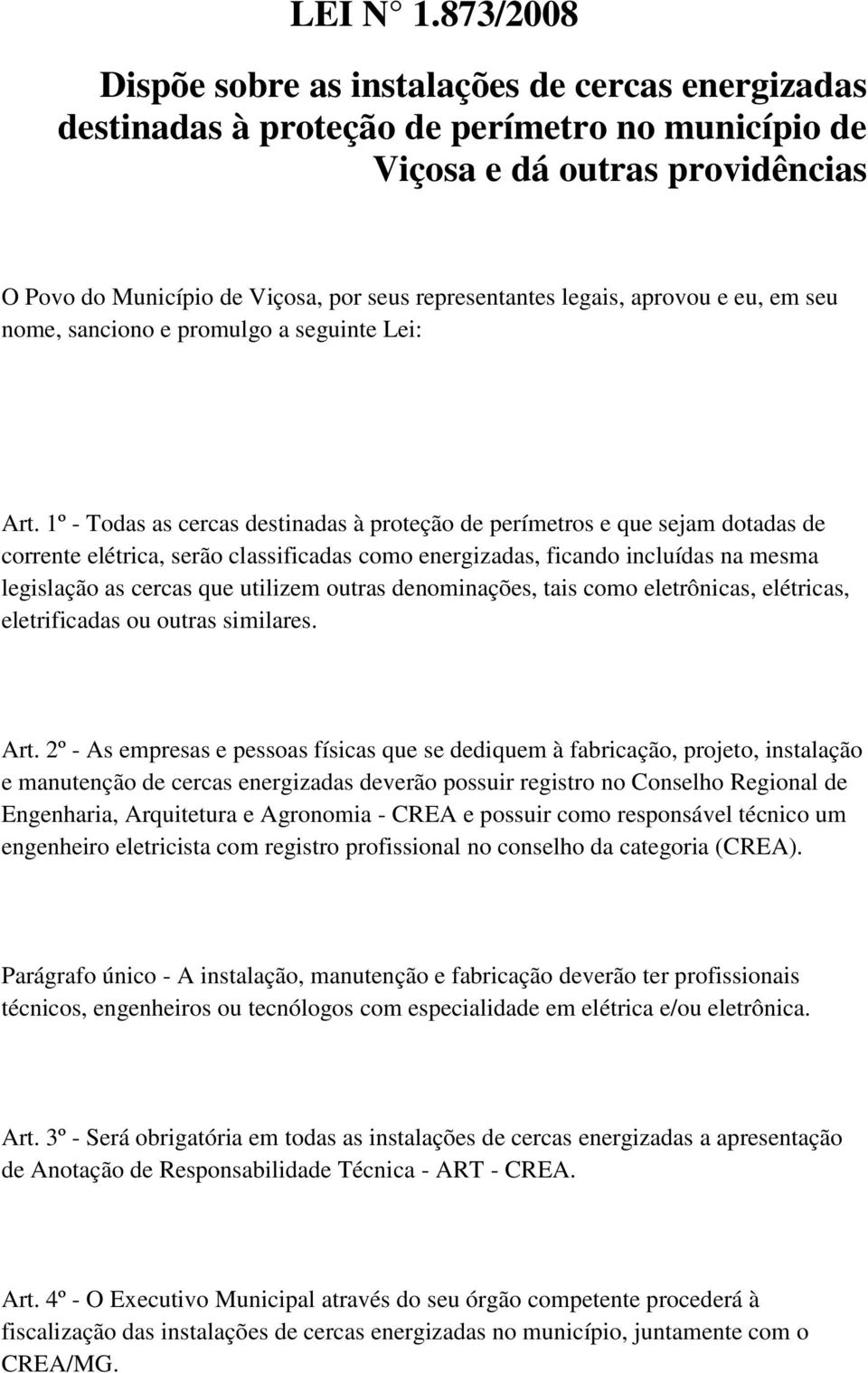 legais, aprovou e eu, em seu nome, sanciono e promulgo a seguinte Lei: Art.