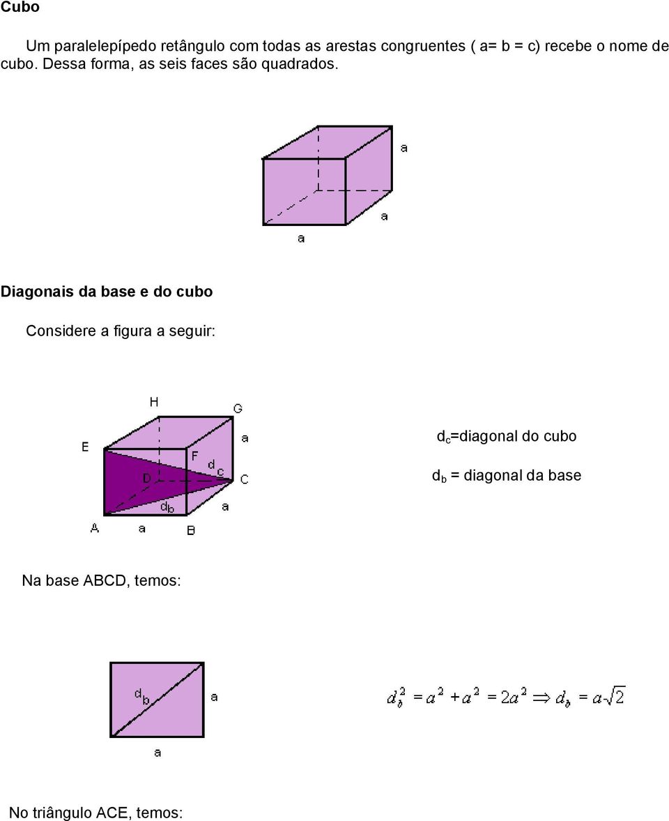 Diagonais da base e do cubo Considere a figura a seguir: d c =diagonal