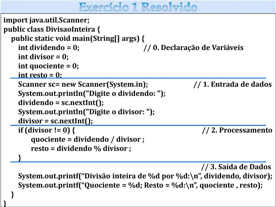println("Digite o dividendo: "); dividendo = sc.nextint(); System.out.println("Digite o divisor: "); divisor = sc.nextint(); if (divisor!= 0) { // 2.