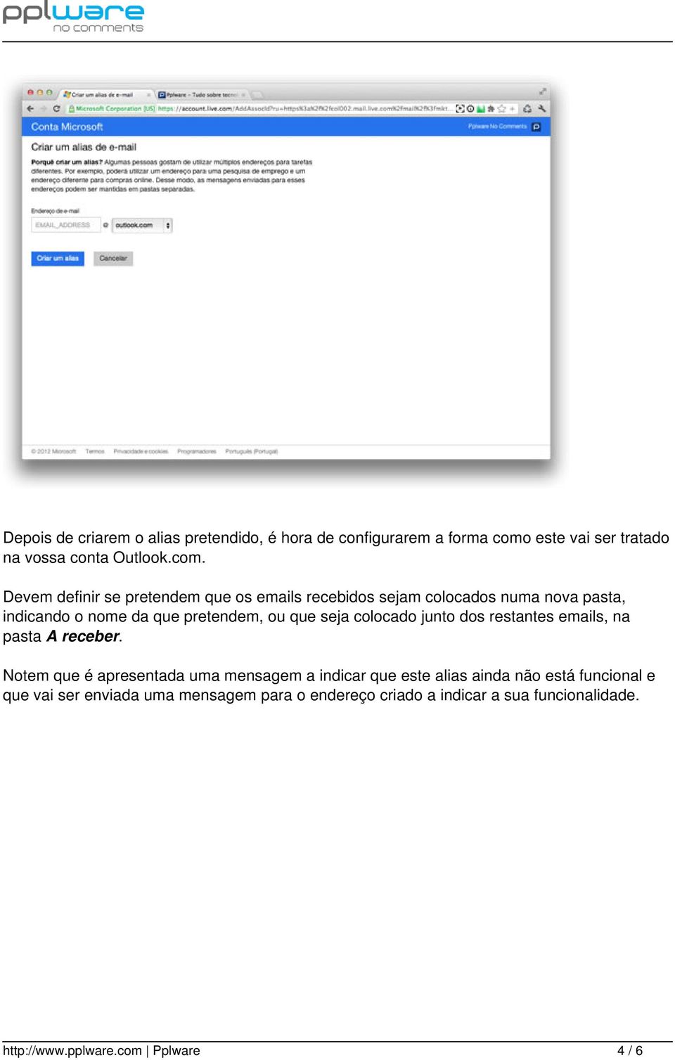 Devem definir se pretendem que os emails recebidos sejam colocados numa nova pasta, indicando o nome da que pretendem, ou que seja