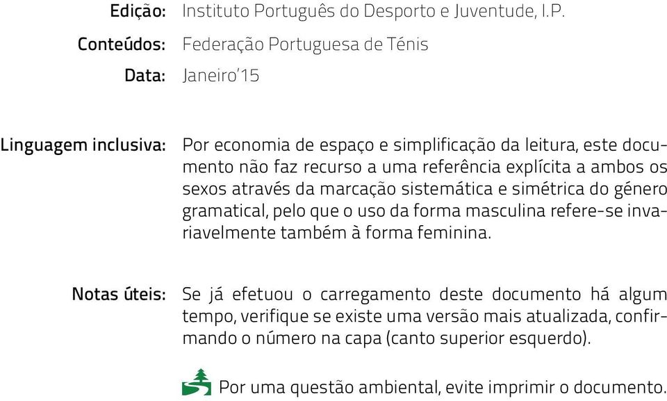 Federação Portuguesa de Ténis Janeiro 15 Linguagem inclusiva: Por economia de espaço e simplificação da leitura, este documento não faz recurso a uma referência