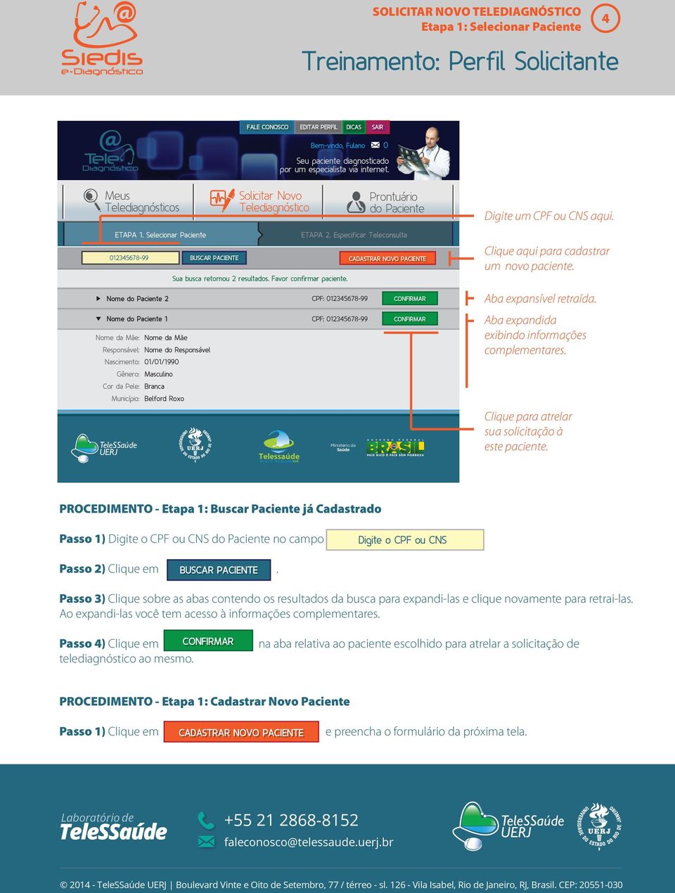 012345678-99 ETAPA 2. Especificar Teleconsulta CADASTRAR NOVO PACIENTE CONFIRMAR CONFIRMAR Digite um CPF ou CNS aqui. Clique aqui para cadastrar um novo paciente. Aba expansível retraída.