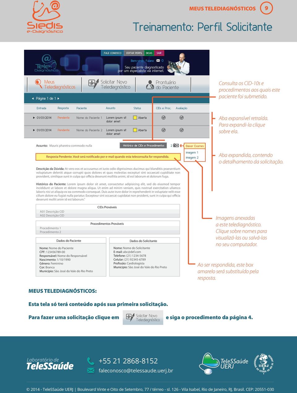 Assunto: Mauris pharetra commodo nulla Histórico de CIDs e Procedimentos 2 Baixar Exames Resposta Pendente. Você será notificado por e-mail quando esta teleconsulta for respondida.