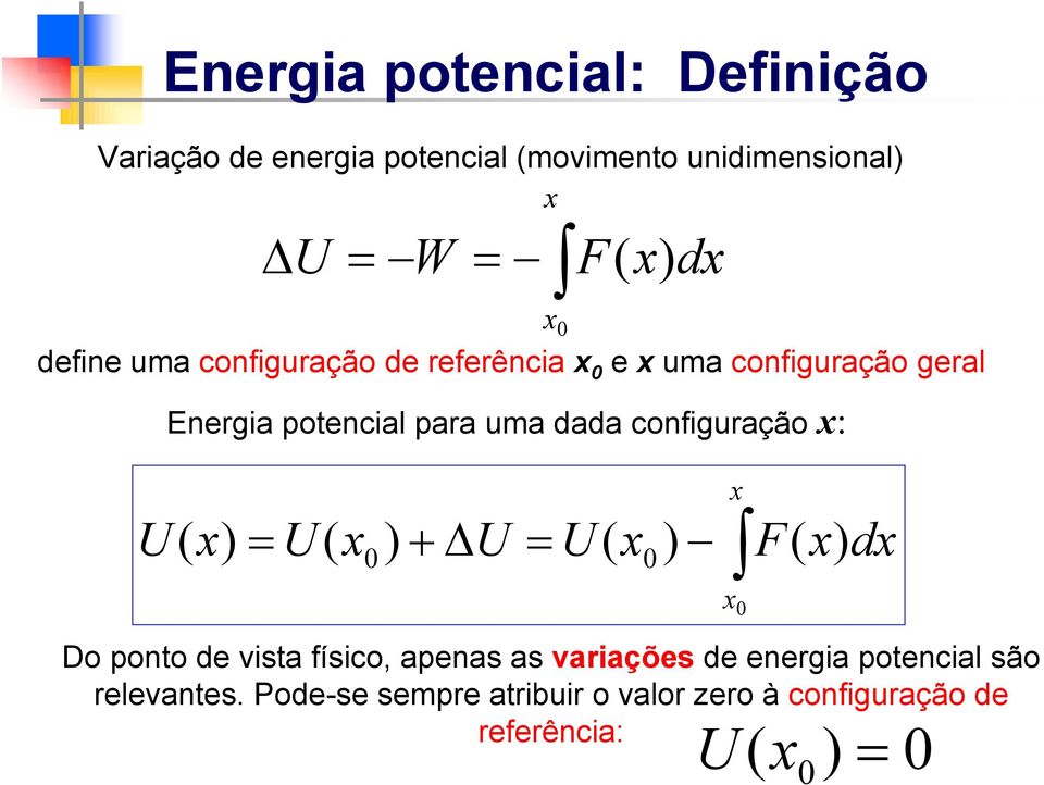 configuração x: U ( x) U ( x) + ΔU U ( x) x x F( x) dx Do ponto de vista físico, apenas as variações de