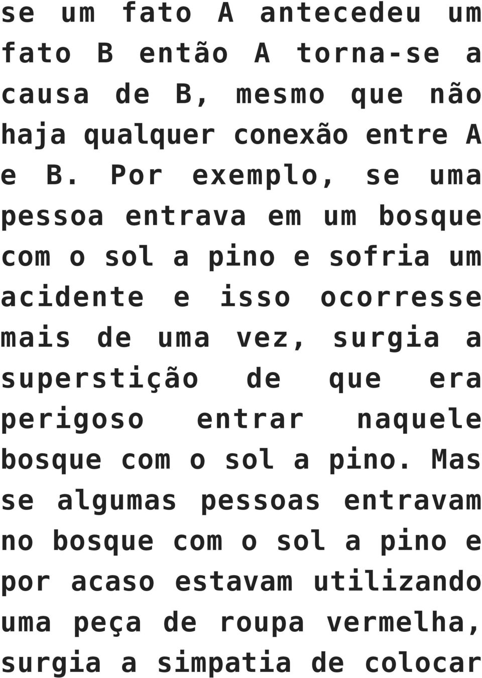 vez, surgia a superstição de que era perigoso entrar naquele bosque com o sol a pino.