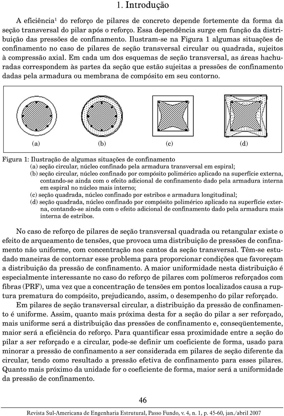 Ilustram-se na Figura 1 algumas situações de confinamento no caso de pilares de seção transversal circular ou quadrada, sujeitos à compressão axial.