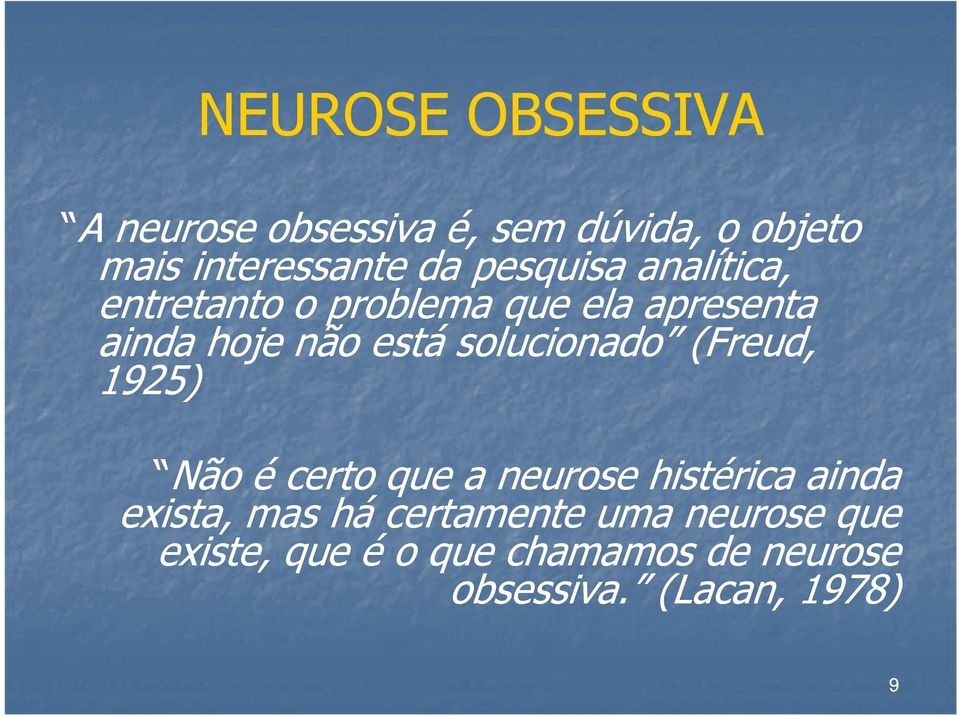 solucionado (Freud, 1925) Não é certo que a neurose histérica ainda exista, mas há